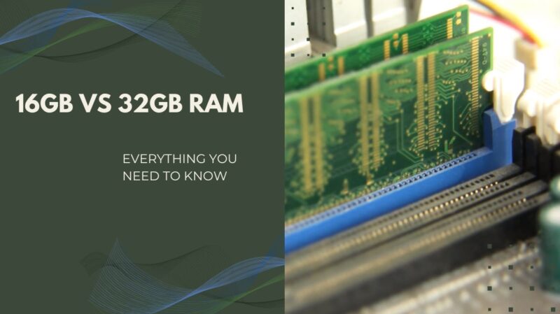 16GB VS 32GB RAM - Which one is the best for your needs