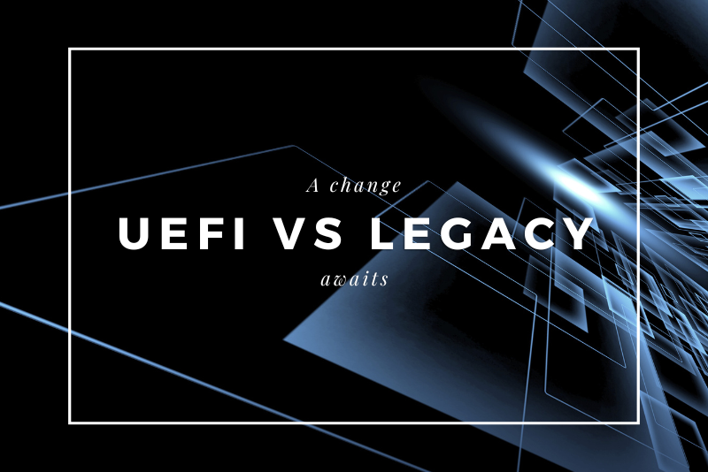 Boot From UEFI VS. Legacy Which Mode Is More Preferable